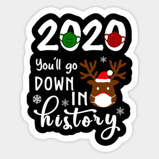 2020 You'll Go Down In History Funny Christmas Reindeer Shirt Sticker